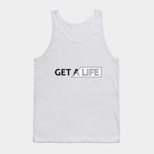 Get a life Tank Top